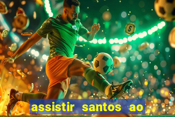 assistir santos ao vivo futemax